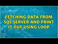 fetching data from SQL server and print it out using loop
