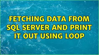 fetching data from SQL server and print it out using loop