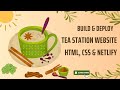 Build and Deploy a Tea Station Website with HTML, CSS & Netlify
