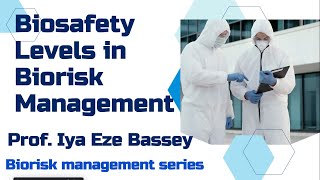BIOSAFETY LEVELS IN BIORISK MANAGEMENT