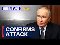 Vladimir Putin confirms Russia's attack on Ukrainian city | 9 News Australia