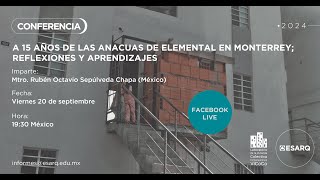 CONFERENCIA | A 15 años de las Anacuas de Elemental en Monterrey. Mtro. Rubén Octavio Sepúlveda