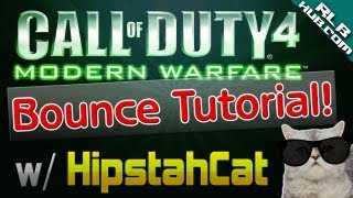Cod4 Bounce Tutorial w/ HipstahCat