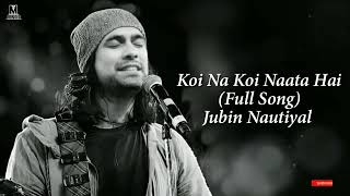 Koi Na Koi Naata Hai Full Song Jubin Nautiyal | Koi Na Koi Nata Hai Mera Tujhse Prem Geet 3