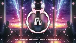 Agar Tum Saath Ho (Flute Version) | Trap MiX || DeRAWAT || [ PUNU ] (No Copyright Music)