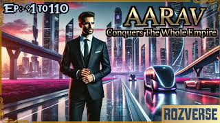 Aarav Conquers The Whole Empire || Episode 131 to 140 || New Complete Novel || #audiobook