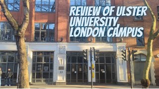 Ulster University, London Campus | Review | Pros and Cons | Is it worth studying in there?