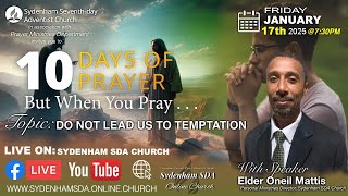 Fri., Jan. 17, 2025 | 10 Days of Prayer | Day 10 | Elder Oneil Mattis | Sydenham SDA Online Church