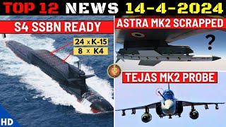 Indian Defence Updates : S4 SSBN Ready,Astra MK2 Scrapped,Tejas MK2 Probe,ITCM T
