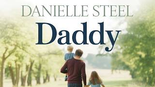 Daddy by Danielle Steel | Full Audiobook | A Heartfelt Story of Family, Change & New Beginnings