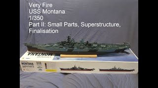 Very Fire USS Montana 1/350 Part II: Small Parts, Superstructure, Finalisation