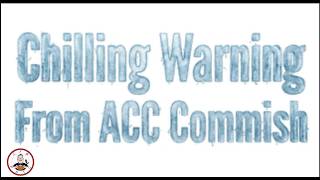 ACC Commish Chilling Warning.