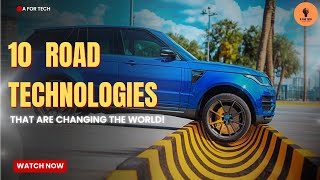 10 Incredible Road Technologies That Are Changing the World!