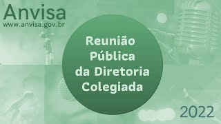 2022 - 16ª Reunião ordinária Pública da Diretoria Colegiada da Anvisa