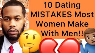 10 DATING MISTAKES That Most Women Make With Men!!