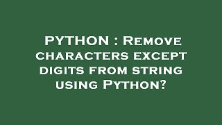 PYTHON : Remove characters except digits from string using Python?
