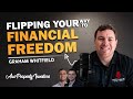 Flipping Your Way to Financial Freedom   Graham Whitfield - 18/10/23 - AUS Prop