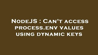 NodeJS : Can't access process.env values using dynamic keys