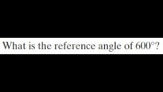 What is the reference angle of 600 degrees