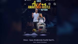 AYAO AMAKONDA HUSTLE _vinco ft nep man   audio