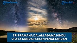 TRI PRAMANA DALAM AGAMA HINDU, UPAYA MENDAPATKAN PENGETAHUAN