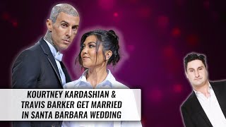 Kourtney Kardashian & Travis Barker Get Married In Santa Barbara Wedding! | Naughty But Nice