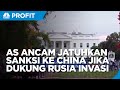 AS Ancam Jatuhkan Sanksi Ke China Jika Dukung Rusia Invasi Ukraina