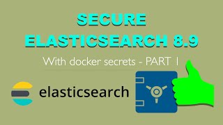How to Secure Elasticsearch 8.9 Cluster with Docker Secrets - part 1