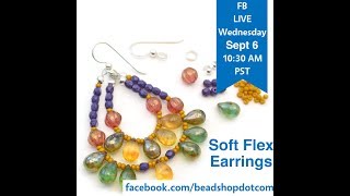 FB Live beadshop.com SoftFlex Earrings