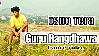 Ishq Tera | song-Guru Rangdhawa,Nushrat Bharucha, 2019 Song Choreographed By Rahul paswan Official