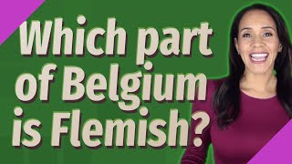 Which part of Belgium is Flemish?