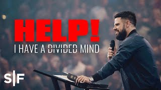 Help! I Have A Divided Mind | Steven Furtick