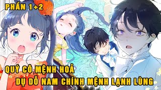 [Phần 1+2 ] Quý Cô Mệnh Hoả Dụ Dỗ Nam Chính Mệnh Lạnh Lùng| Review Truyện Tranh Hài Ẻ