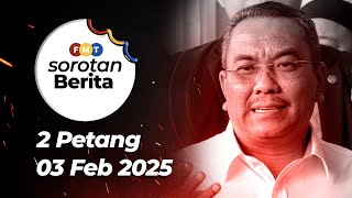 Sorotan Berita: 2 petang, 3 Februari 2025