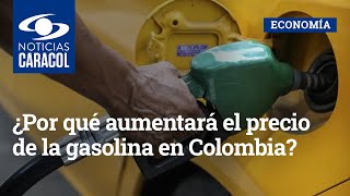 ¿Por qué aumentará el precio de la gasolina en Colombia?