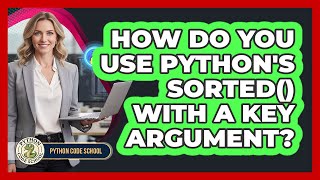 How Do You Use Python's Sorted() With A Key Argument? - Python Code School
