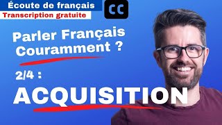 Comment parler français COURAMMENT ? 2/4 : ACQUISITION | Podcast - Français facile - Sous-titres