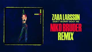 Zara Larsson - Don't Worry Bout Me (Niko Bruder Remix)