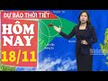 Dự báo thời tiết hôm nay mới nhất ngày 18/11 | Dự báo thời tiết 3 ngày tới