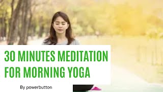 30 Minutes Meditation Music for Morning Yoga.