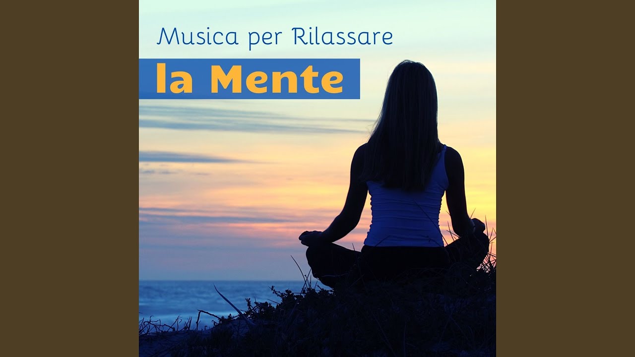 Musica Per Rilassare La Mente - YouTube