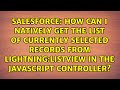 How can I natively get the list of currently selected records from lightning:listView in the...