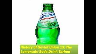 History of Soviet Union 13: The Lemonade Soda Drink Tarhun