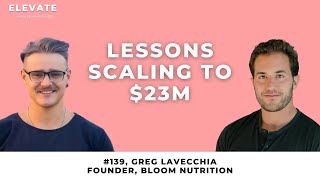 [139] Founder of Bloom Nutrition on Lessons Scaling to $23M w/ Greg LaVecchia
