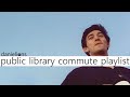 ♫ Public Library Commute playlist (9 songs)