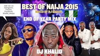 Naija Mix 2015 Ft Davido Flavour Kiss Daniel Tiwa Savage Don Jazzy Party Mix By Dj Khalid