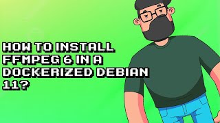 Easy Guide to Install ffmpeg 6 on Debian 11 in Docker