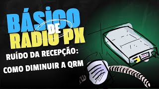 EP 392 - QRM: Dicas para diminuir as interferências na estação de rádio px