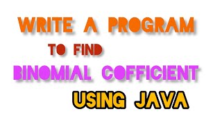 write a program to find binomial coefficient using Java // write a program in Java