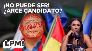 ¡NO PUEDE SER! ¿ARCE CANDIDATO? | LPM!